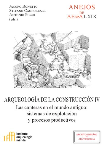 Arqueología de la construcción IV : las canteras en el mundo antiguo : sistemas de explotación y procesos productivos: Las canteras en el mundo antiguo: sistemas de explotación y procesos productivos