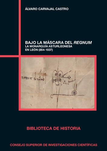 Bajo la máscara del regnum : la monarquía asturleonesa en León (854-1037)