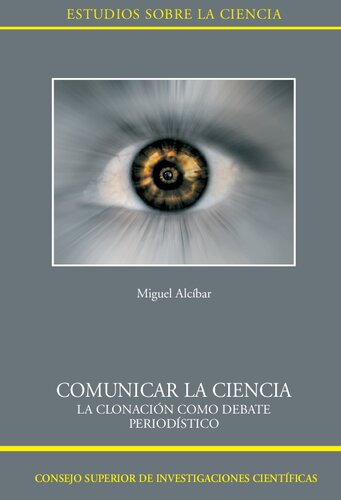 Comunicar la ciencia : la clonación como debate periodístico: La clonación como debate periodístico (Estudios Sobre La Ciencia) (Spanish Edition)