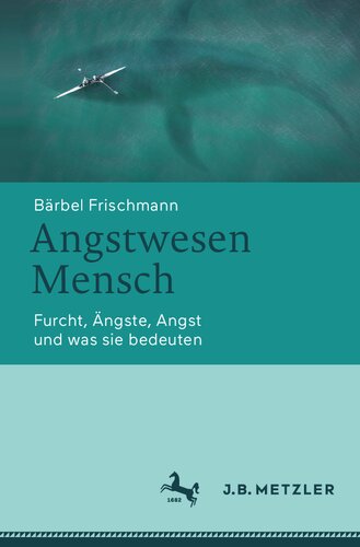 Angstwesen Mensch: Furcht, Ängste, Angst und was sie bedeuten (German Edition)