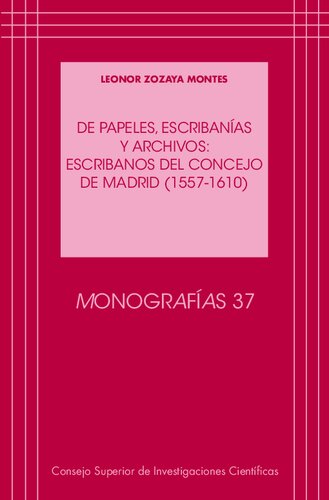De papeles, escribanías y archivos : escribanos del Concejo de Madrid (1557-1610)