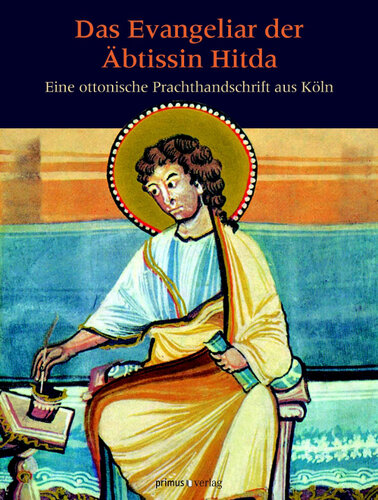 Das Evangeliar der Äbtissin Hitda: Eine ottonische Prachthandschrift aus Köln. Miniaturen, Bilder und Zierseiten aus der Handschrift 1640 der Universitäts- und Landesbibliothek Darmstadt.