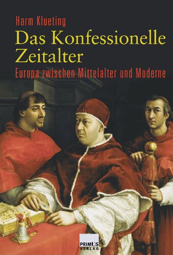 Das Konfessionelle Zeitalter: Europa zwischen Mittelalter und Moderne. Kirchengeschichte und Allgemeine Geschichte