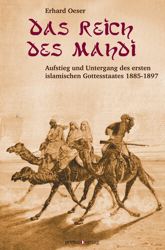 Das Reich des Mahdi: Aufstieg und Untergang des ersten islamischen Gottesstaates 1885-1897