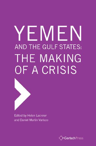 Yemen and the Gulf States: The Making of a Crisis (The Gulf Research Centre Book Series at Gerlach Press)