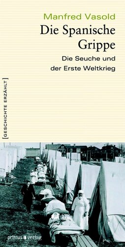 Die Spanische Grippe: Die Seuche und der Erste Weltkrieg