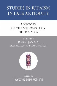 A History of the Mishnaic Law of Damages, Part 1: Baba Qamma (Studies in Judaism in Late Antiquity)