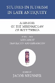 A History of the Mishnaic Law of Holy Things, Part 2: Menahot: Translation and Explanation (Studies in Judaism in Late Antiquity)
