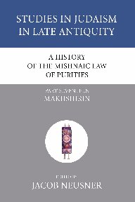 A History of the Mishnaic Law of Purities, Part 17: Makhshirin (Studies in Judaism in Late Antiquity)