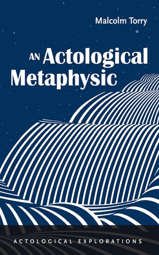 An Actological Metaphysic (Actological Explorations)