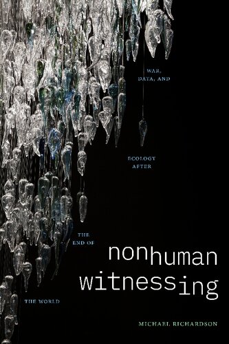Nonhuman Witnessing: War, Data, and Ecology after the End of the World (Thought in the Act)