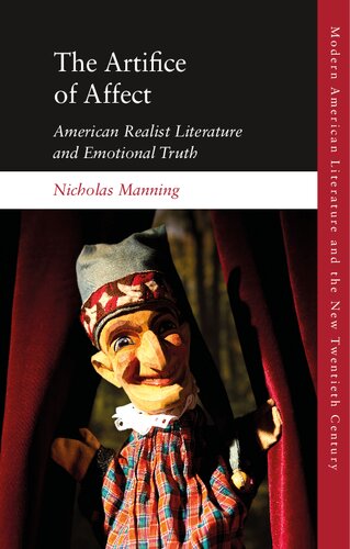 The Artifice of Affect: American Realist Literature and Emotional Truth (Modern American Literature and the New Twentieth Century)