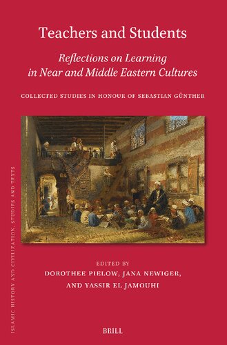 Teachers and Students, Reflections on Learning in Near and Middle Eastern Cultures: Collected Studies in Honour of Sebastian Günther (Islamic History and Civilization, 207)
