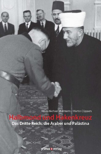 Halbmond und Hakenkreuz: Das Dritte Reich, die Araber und Palästina