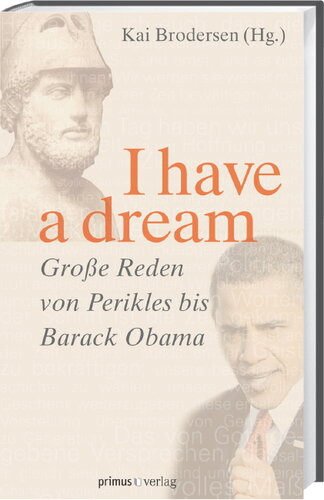 I have a dream.: Große Reden von Perikles bis Barack Obama