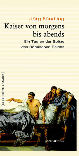 Kaiser von morgens bis abends: Ein Tag an der Spitze des Römischen Reichs