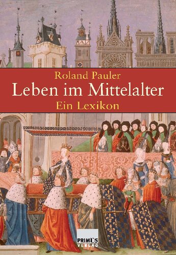 Leben im Mittelalter: Ein Lexikon