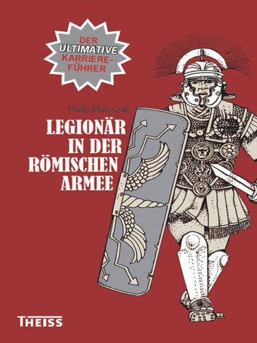 Legionär in der römischen Armee: Der ultimative Karriereführer