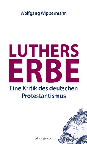 Luthers Erbe: Eine Kritik des deutschen Protestantismus