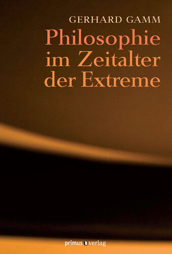 Philosophie im Zeitalter der Extreme: Eine Geschichte philosophischen Denkens im 20. Jahrhundert