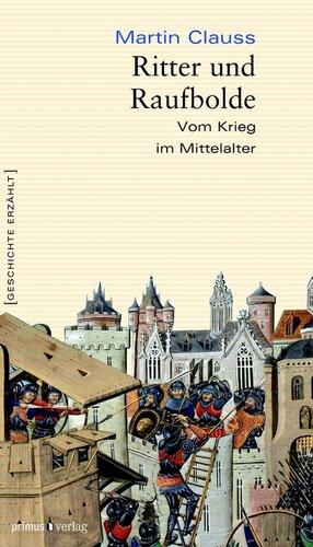 Ritter und Raufbolde: Vom Krieg im Mittelalter
