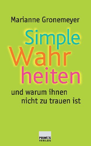 Simple Wahrheiten und warum ihnen nicht zu trauen ist