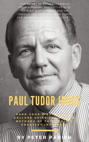 Paul Tudor Jones : Earn Your First Billion Dollars Using the Proven Methods of the World's Greatest Investors
