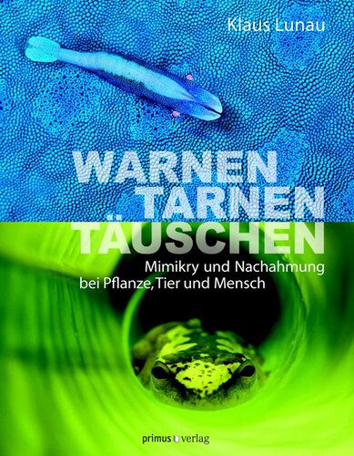 Warnen, Tarnen, Täuschen: Mimikry und Nachahmung bei Pflanze, Tier und Mensch