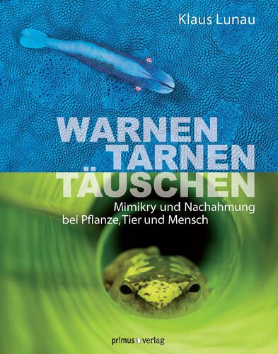 Warnen, Tarnen, Täuschen: Mimikry und Nachahmung bei Pflanze, Tier und Mensch