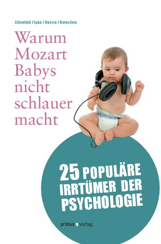 Warum Mozart Babys nicht schlauer macht: 25 populäre Irrtümer der Psychologie