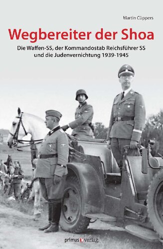 Wegbereiter der Shoah: Die Waffen-SS, der Kommandostab Reichsführer-SS und die Judenvernichtung 1939 - 1945