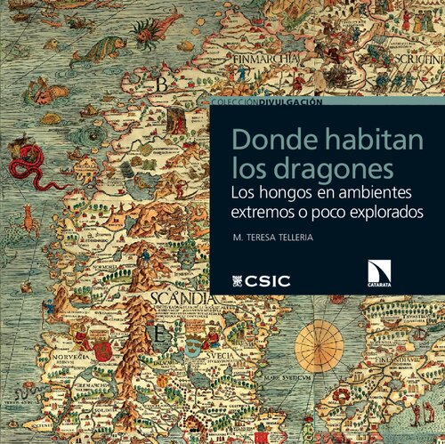 Donde habitan los dragones : los hongos en ambientes extremos o poco explotados