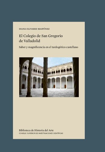 El Colegio de San Gregorio de Valladolid : saber y magnificencia en el tardogótico castellano: Saber y magnificencia en el tardogótico castellano