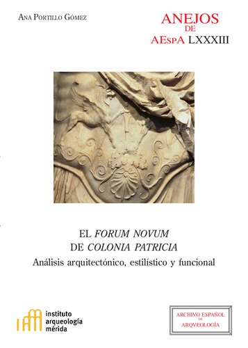El Forum Novum de Colonia Patricia : análisis arquitectónico, estilístico y funcional