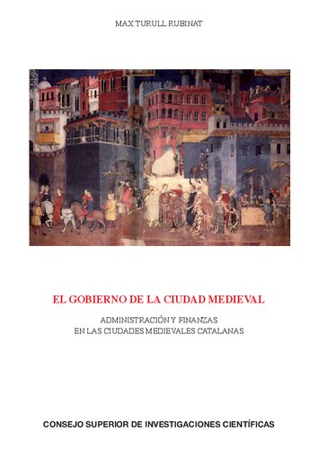 El gobierno de la ciudad medieval : administración y finanzas en las ciudades medievales catalanas: Administración y finanzas en las ciudades medievales catalanas