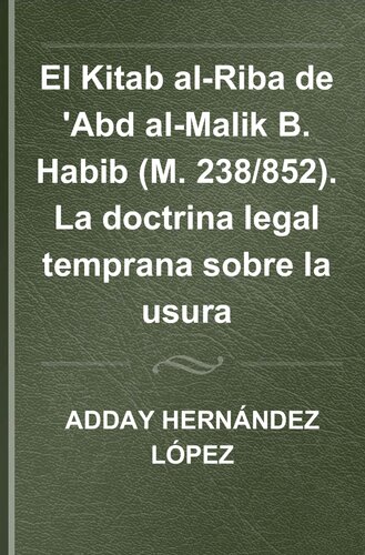 El Kitab al-riba de 'Abd al-Malik b. Habib (M. 238/852) : la doctrina legal temprana sobre la usura: La doctrina legal temprana sobre la usura