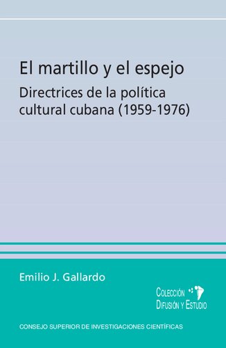 El martillo y el espejo : directrices de la política cultural cubana (1959-1976)
