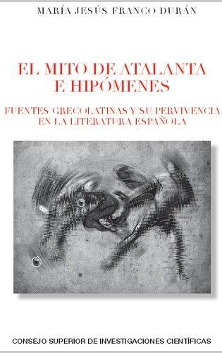 El mito de Atalanta e Hipómenes : fuentes grecolatinas y su supervivencia en la literatura española