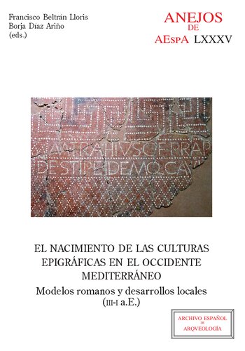 El nacimiento de las culturas epigráficas en el occidente mediterráneo : modelos romanos y desarrollos locales (III-I a.E.)