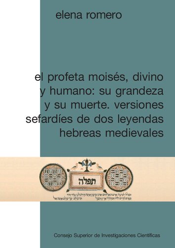 El profeta Moisés, divino y humano : su grandeza y su muerte : versiones sefardíes de dos leyendas hebreas medievales