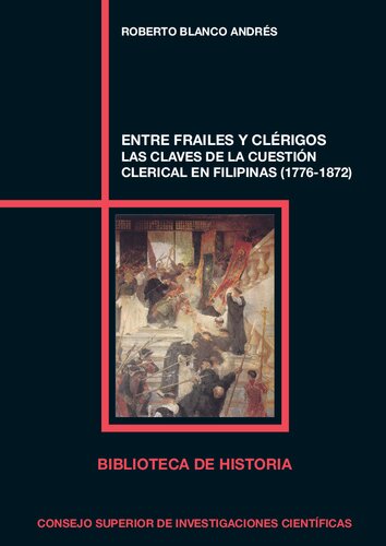 Entre frailes y clérigos : las claves de la cuestión clerical en Filipinas (1776-1872): Las claves de la cuestión clerical en Filipinas (1776-1872)