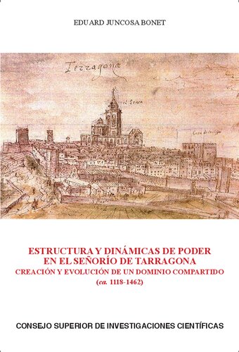 Estructura y dinámicas de poder en el señorío de Tarragona : creación y evolución de un dominio compartido (ca. 1118-1462)