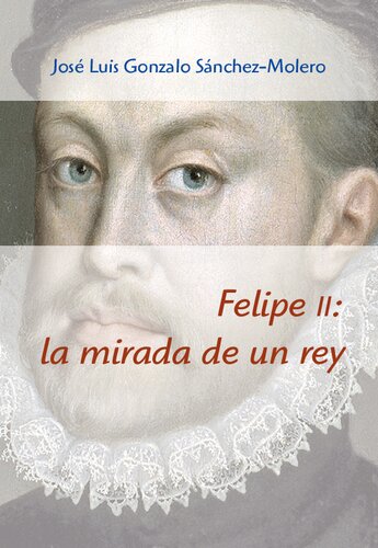 Felipe II : la mirada de un rey