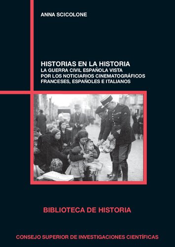 Historias en la historia : la Guerra Civil española vista por los noticiarios cinematográficos franceses, españoles e italianos: La Guerra Civil ... franceses, españoles e italianos