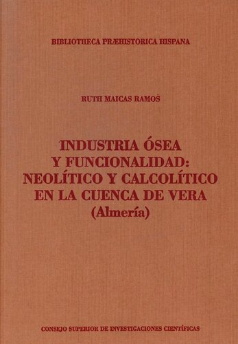 Industria ósea y funcionalidad : Neolítico y Calcolítico en la Cuenca de Vera (Almería): Neolítico y Calcolítico en la Cuenca de Vera (Almería)