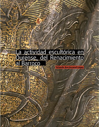 La actividad escultórica en Ourense, del Renacimiento al Barroco