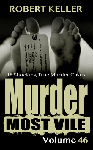 Murder Most Vile Volume 46: 18 Shocking True Crime Cases of Murder and Mayhem