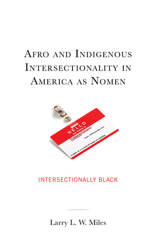 Afro and Indigenous Intersectionality in America as Nomen: Intersectionally Black (The Black Atlantic Cultural Series: Revisioning Artistic, ... Psychological, and Sociological Perspectives)