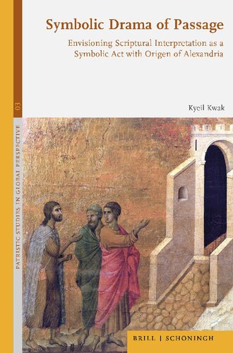 Symbolic Drama of Passage: Envisioning Scriptural Interpretation As a Symbolic Act With Origen of Alexandria (Patristic Studies in Global Perspective, 3)