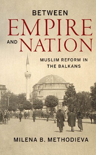 Between Empire and Nation: Muslim Reform in the Balkans (Stanford Studies on Central and Eastern Europe)